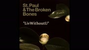 St. Paul & The Broken Bones  LivWithoutU (Audio)音乐背景音乐视频音乐爱奇艺