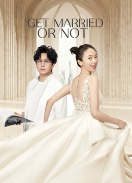 Watch the latest Get Married or Not (2020) online with English subtitle for free English Subtitle