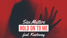 Size Matters & Kastoway - Hold On To Me