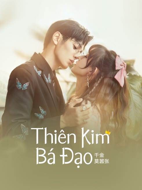 Xem Thiên Kim Bá Đạo Vietsub Thuyết minh