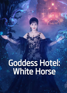 Watch the latest Goddess Hotel: White Horse 