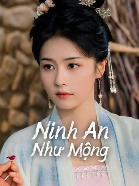 Xem Ninh An Như Mộng Vietsub Thuyết minh