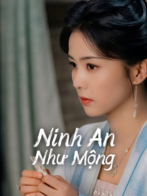 Xem Ninh An Như Mộng Vietsub Thuyết minh