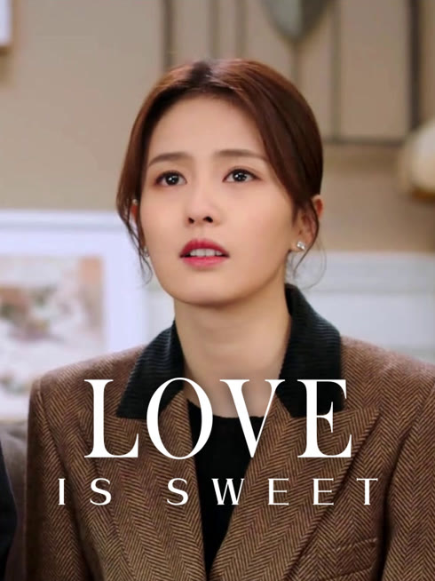 Watch the latest Love is Sweet online with English subtitle for free English Subtitle