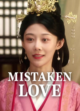 Watch the latest Mistaken Love online with English subtitle for free English Subtitle