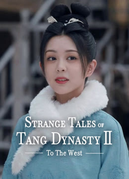 Watch the latest Strange Tales of Tang Dynasty II To the West online with English subtitle for free English Subtitle