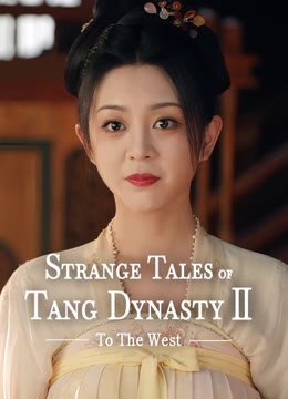 Watch the latest Strange Tales of Tang Dynasty II To the West online with English subtitle for free English Subtitle