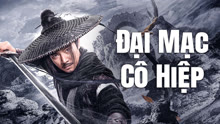 Xem Đại Mạc Cô Hiệp (2017) Vietsub Thuyết minh