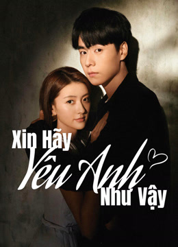 Xem Xin Hãy Yêu Anh Như Vậy (2024) Vietsub Thuyết minh