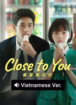 Watch the latest Close to You (Vietnamese ver.) (2025) online with English subtitle for free English Subtitle